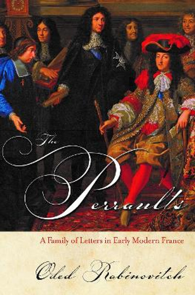 The Perraults: A Family of Letters in Early Modern France by Oded Rabinovitch