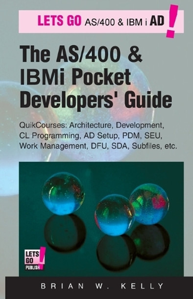 The AS/400 and IBM i Pocket Developers Guide: QuikCourses: Architecture, AD Setup, CL, PDM, SEU, DFU, Work Management, SDA, Subfiles, etc. by Brian W Kelly 9780998084879
