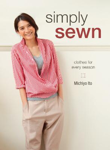 Simply Sewn: Clothes for Every Season by Michiyo Ito