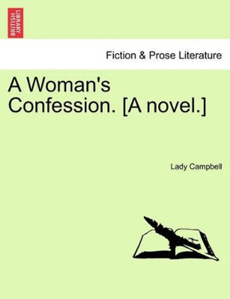 A Woman's Confession. [A Novel.] by Lady Campbell 9781241575106