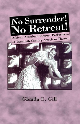 No Surrender! No Retreat!: African-American Pioneer Performers of 20th Century American Theater by  9781349620029