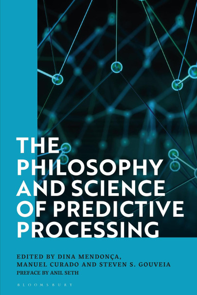 The Philosophy and Science of Predictive Processing by Dr Dina Mendonca 9781350197299