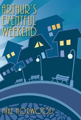 Arthur's Eventful Weekend by Mike Horwood 9781908742452