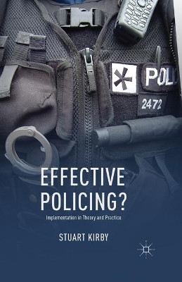 Effective Policing?: Implementation in Theory and Practice by S. Kirby 9781349439409