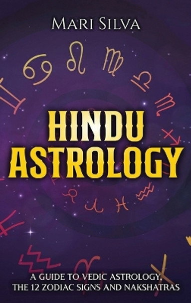 Hindu Astrology: A Guide to Vedic Astrology, the 12 Zodiac Signs and Nakshatras by Mari Silva 9781638180036