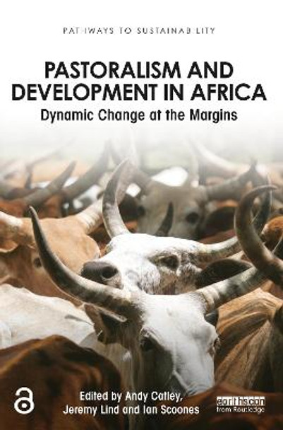 Pastoralism and Development in Africa: Dynamic Change at the Margins by Andy Catley