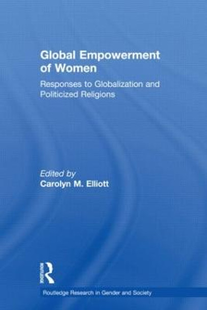 Global Empowerment of Women: Responses to Globalization and Politicized Religions by Carolyn M. Elliott