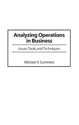 Analyzing Operations in Business: Issues, Tools, and Techniques by Michael R. Summers 9781567201260