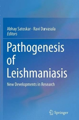Pathogenesis of Leishmaniasis: New Developments in Research by Abhay Satoskar 9781493945320