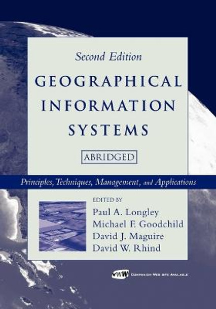 Geographical Information Systems: Principles, Techniques, Management and Applications by Paul A. Longley