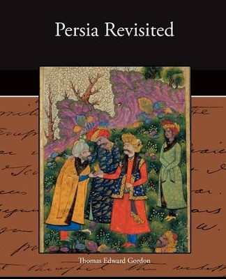 Persia Revisited by Thomas Edward Gordon 9781438526058