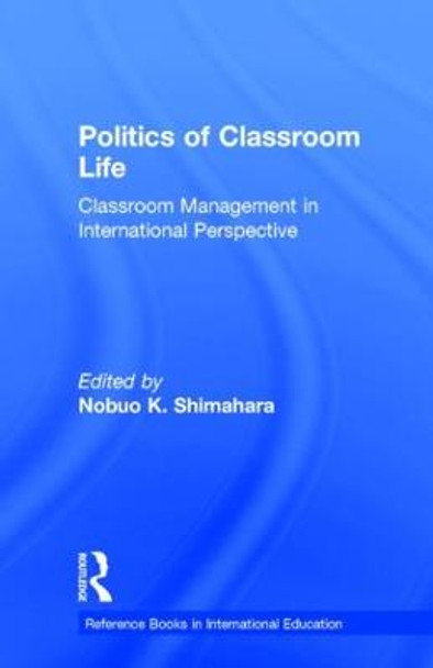 Politics of Classroom Life: Classroom Management in International Perspective by Nobuo Ken Shimahara