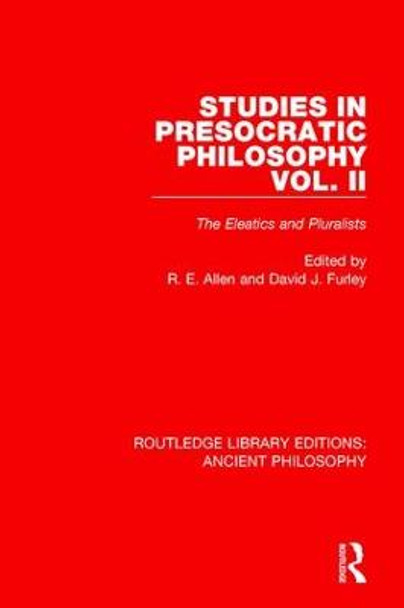 Studies in Presocratic Philosophy Volume 2: The Eleatics and Pluralists by David Furley