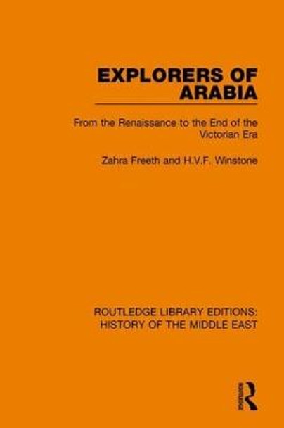 Explorers of Arabia: From the Renaissance to the End of the Victorian Era by Zahra Freeth