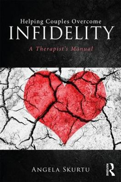 Helping Couples Overcome Infidelity: A Therapist's Manual by Angela Skurtu