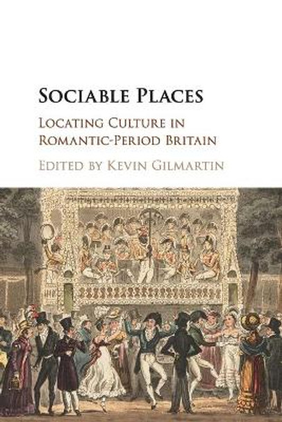 Sociable Places: Locating Culture in Romantic-Period Britain by Kevin Gilmartin