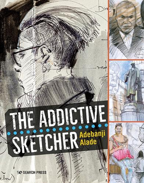 The Addictive Sketcher by Adebanji Alade 9781782215820