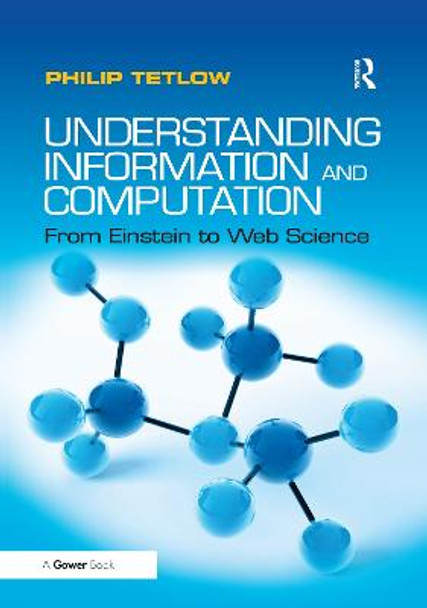 Understanding Information and Computation: From Einstein to Web Science by Philip Tetlow