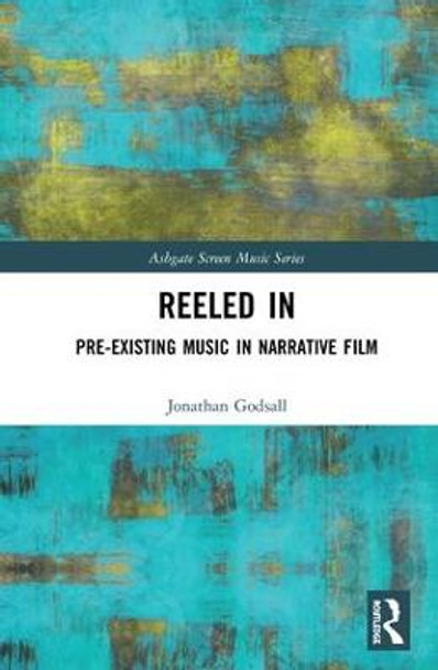 Reeled In: Pre-existing Music in Narrative Film by Jonathan Godsall