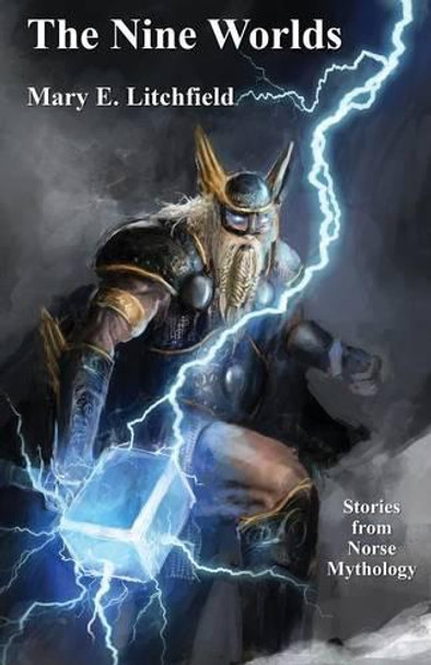 The Nine Worlds: Stories from Norse Mythology by Mary E Litchfield 9781479414055