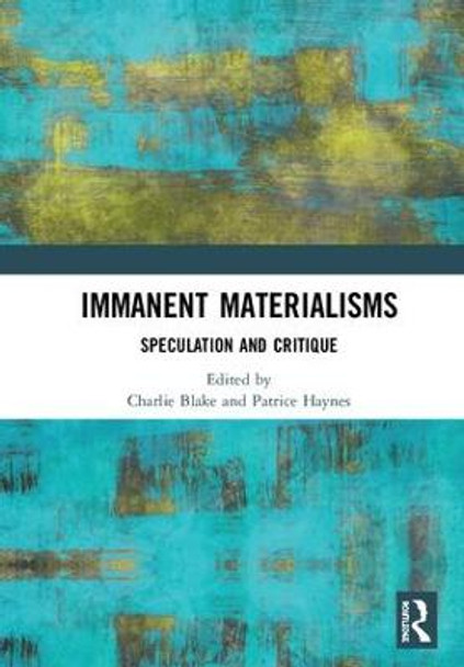 Immanent Materialisms: Speculation and critique by Charlie Blake