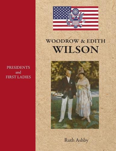 Presidents and First Ladies-Woodrow & Edith Wilson by Ruth Ashby 9781596876637