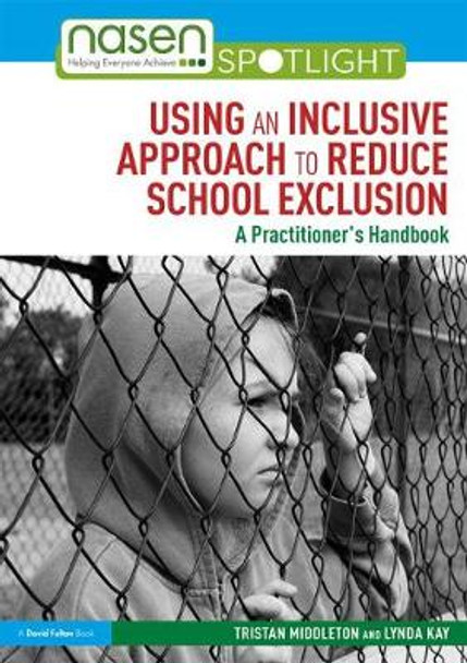 Using an Inclusive Approach to Reduce School Exclusion: A Practitioner's Handbook by Tristan Middleton