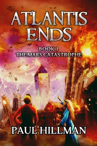 Atlantis Ends: The Mars Catastrophe by Paul E Hillman 9781736125328