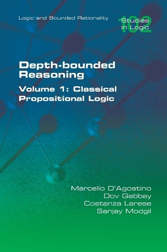 Depth-bounded Reasoning. Classical Propositional Logic by Marcello D'Agostino 9781848904422
