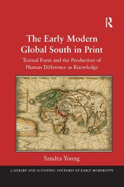 The Early Modern Global South in Print: Textual Form and the Production of Human Difference as Knowledge by Sandra Young