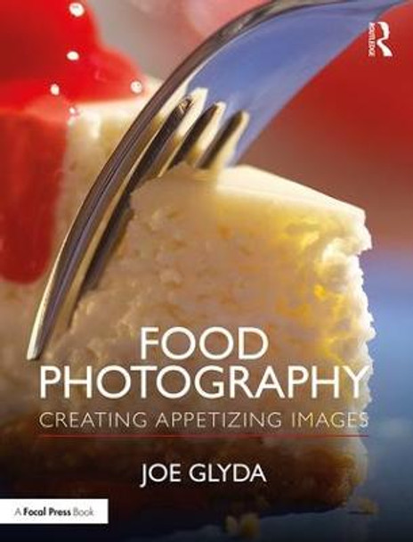 Food Photography: Creating Appetizing Images by Joe Glyda