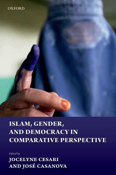 Islam, Gender, and Democracy in Comparative Perspective by Jocelyne Cesari 9780198842088