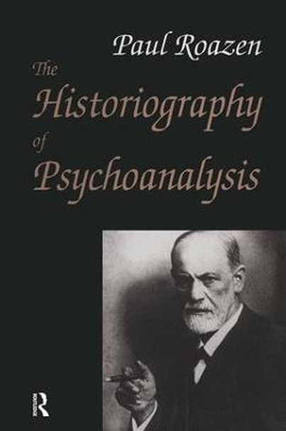 The Historiography of Psychoanalysis by Paul Roazen