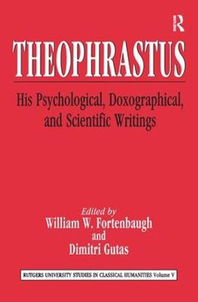 Theophrastus: His Psychological, Doxographical, and Scientific Writings by William Fortenbaugh