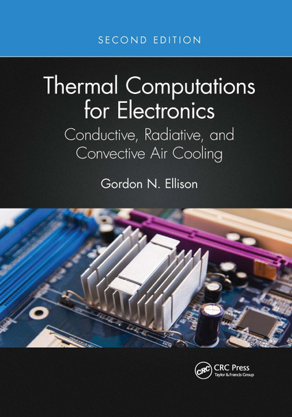 Thermal Computations for Electronics: Conductive, Radiative, and Convective Air Cooling by  9781032336312