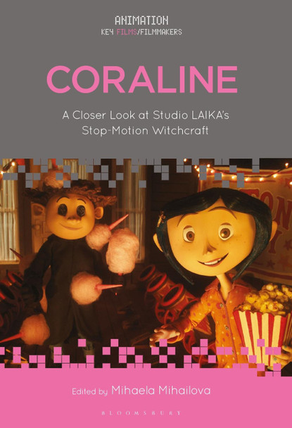 Coraline: A Closer Look at Studio LAIKA's Stop-Motion Witchcraft by Dr. Mihaela Mihailova 9781501347863 Coraline: A Closer Look at Studio LAIKA's Stop-Motion Witchcraft by Dr. Mihaela Mihailova 9781501347863