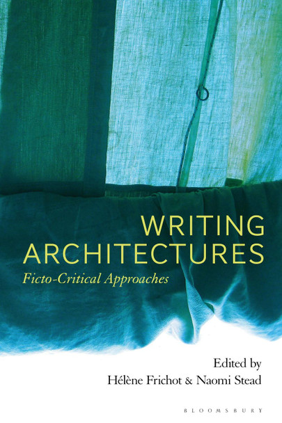 Writing Architectures: Ficto-Critical Approaches by Helene Frichot 9781350236776
