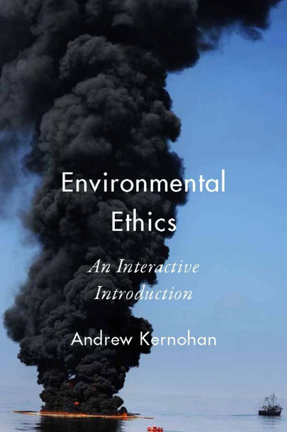 Environmental Ethics: An Interactive Introduction by Andrew Kernohan 9781554810413