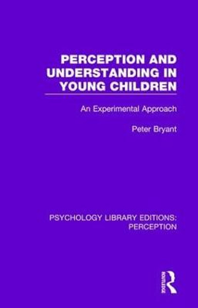 Perception and Understanding in Young Children: An Experimental Approach by Peter Bryant