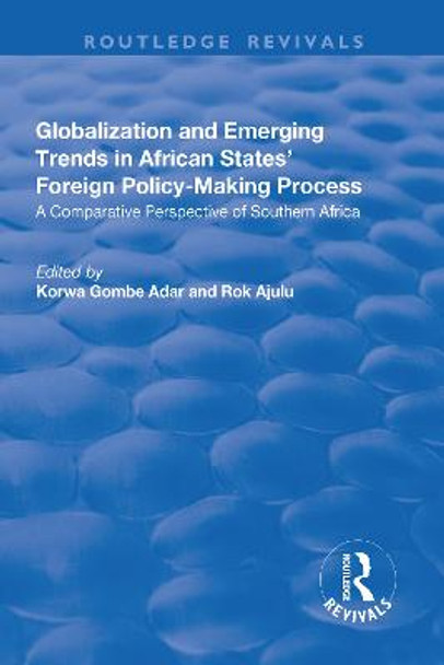 Globalization and Emerging Trends in African States' Foreign Policy-Making Process: A Comparative Perspective of Southern Africa by Rok Ajulu