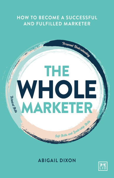 The Whole Marketer: How to become a successful and fulfilled marketer by  9781911671053
