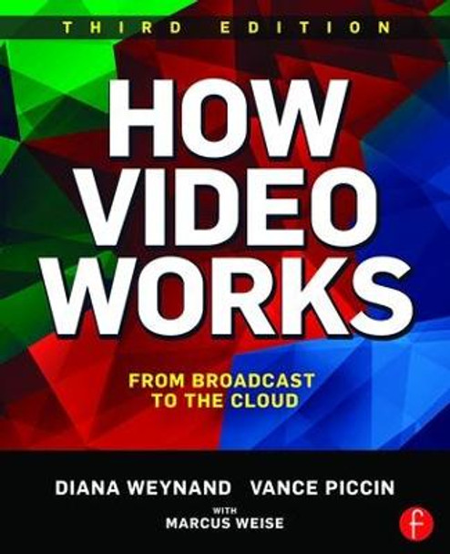 How Video Works: From Broadcast to the Cloud by Diana Weynand