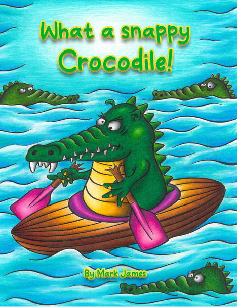 What a snappy crocodile! by Mark James 9781068764356