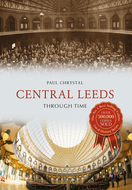 Central Leeds Through Time by Paul Chrystal 9781445656441