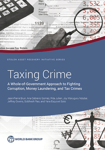 Taxing Crime: A Whole-of-Government Approach to Fighting Corruption, Money Laundering, and Tax Crimes by Jean-Pierre Brun 9781464818738