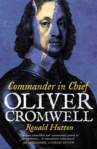 Oliver Cromwell: Commander in Chief Ronald Hutton 9780300284256