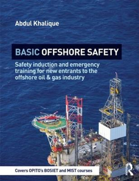 Basic Offshore Safety: Safety induction and emergency training for new entrants to the offshore oil and gas industry by Abdul Khalique