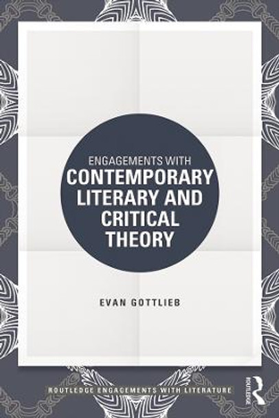 Engagements with Contemporary Literary and Critical Theory by Evan Gottlieb