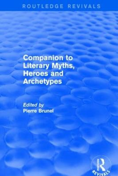 Companion to Literary Myths, Heroes and Archetypes by Pierre Brunel