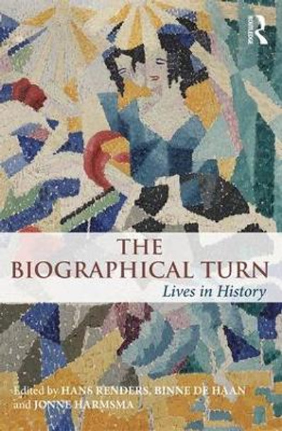 The Biographical Turn: Lives in history by Hans Renders